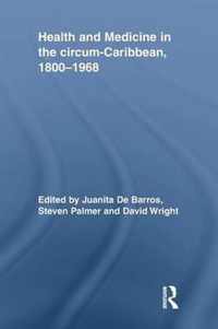 Health and Medicine in the Circum-Caribbean, 1800-1968