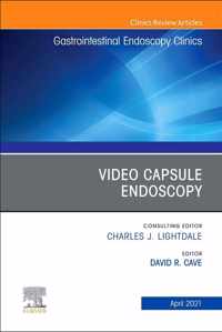 Video Capsule Endoscopy, An Issue of Gastrointestinal Endoscopy Clinics