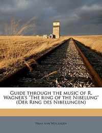 Guide Through the Music of R. Wagner's the Ring of the Nibelung (Der Ring Des Nibelungen)