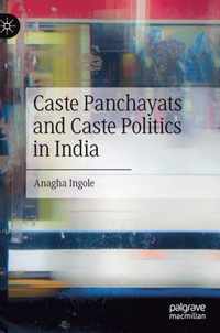 Caste Panchayats and Caste Politics in India