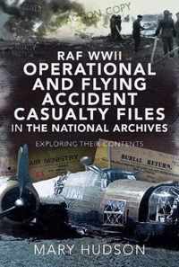 RAF WWII Operational and Flying Accident Casualty Files in The National Archives