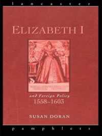 Elizabeth I and Foreign Policy 1558-1603