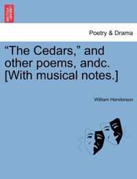 The Cedars, and Other Poems, Andc. [with Musical Notes.]