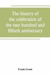 The history of the celebration of the two hundred and fiftieth anniversary of the incorporation of the town of Westfield, Massachusetts, August 31, September 1, 2, 3, 1919, and appendix with reminiscences of the last half-century