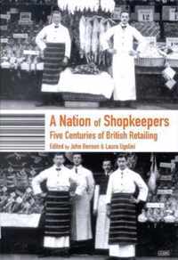 A Nation of Shopkeepers: Five Centuries of British Retailing