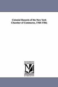 Colonial Records of the New York Chamber of Commerce, 1768-1784;