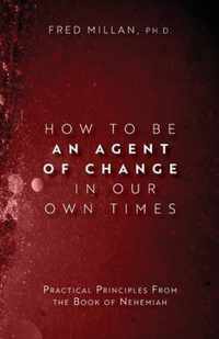 How to Be an Agent of Change In Our Own Times