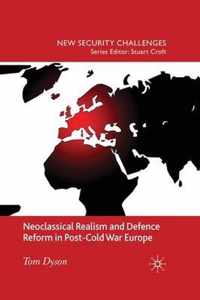 Neoclassical Realism and Defence Reform in Post Cold War Europe