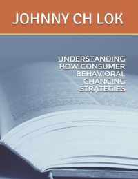 Understanding How Consumer Behavioral Changing Strategies