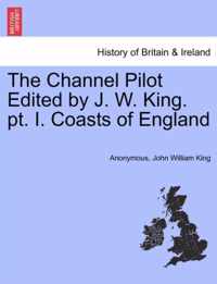 The Channel Pilot Edited by J. W. King. PT. I. Coasts of England