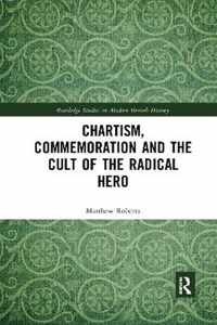 Chartism, Commemoration and the Cult of the Radical Hero