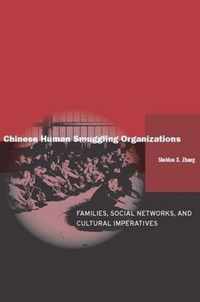 Chinese Human Smuggling Organizations: Families, Social Networks, and Cultural Imperatives