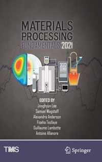 Materials Processing Fundamentals 2021