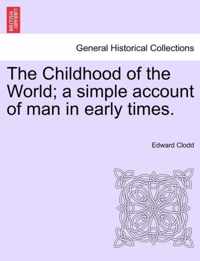 The Childhood of the World; A Simple Account of Man in Early Times.