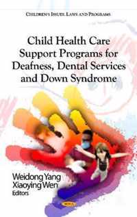 Child Health Care Support Programs for Deafness, Dental Services & Down Syndrome