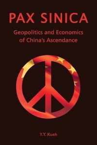 Pax Sinica - Geopolitics and Economics of China's Ascendance