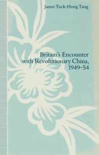 Britain's Encounter with Revolutionary China, 1949-54