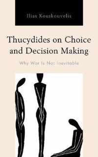 Thucydides on Choice and Decision Making