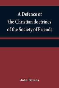 A defence of the Christian doctrines of the Society of Friends