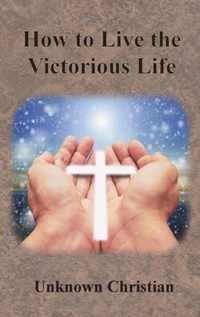 How to Live the Victorious Life