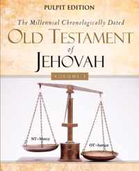 The Millennial Chronologically Dated Old Testament of Jehovah Vol I