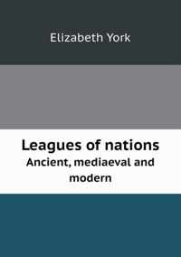 Leagues of nations Ancient, mediaeval and modern