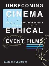 Unbecoming Cinema - Unsettling Encounters with Ethical Event Films