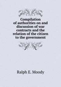 Compilation of authorities on and discussion of war contracts and the relation of the citizen to the government