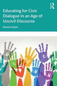 Educating for Civic Dialogue in an Age of Uncivil Discourse