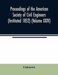 Proceedings of the American Society of Civil Engineers (Instituted 1852) (Volume XXXV)