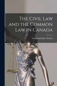 The Civil Law and the Common Law in Canada [microform]