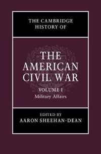 The Cambridge History of the American Civil War: Volume 1, Military Affairs