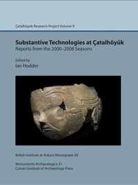 Substantive technologies at Catalhoeyuk: reports from the 2000-2008 seasons