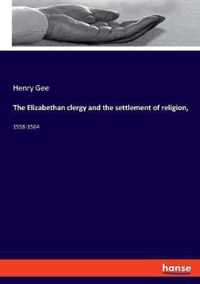 The Elizabethan clergy and the settlement of religion,