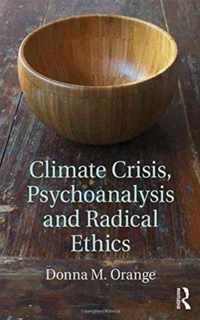 Climate Crisis, Psychoanalysis, and Radical Ethics