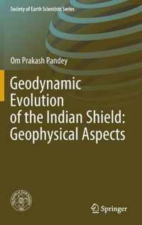 Geodynamic Evolution of the Indian Shield: Geophysical Aspects