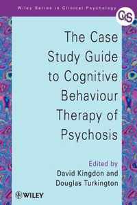 The Case Study Guide to Cognitive Behaviour Therapy of Psychosis