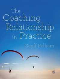 The Coaching Relationship in Practice