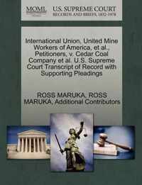 International Union, United Mine Workers of America, et al., Petitioners, V. Cedar Coal Company et al. U.S. Supreme Court Transcript of Record with Supporting Pleadings