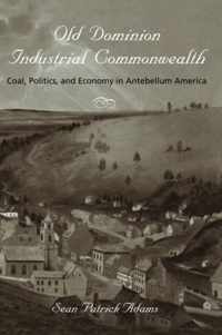 Old Dominion, Industrial Commonwealth - Coal, Politics, and Economy in Antebellum America