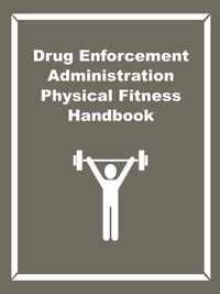 Drug Enforcement Administration Physical Fitness Handbook