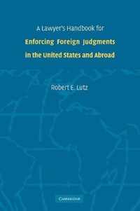 A Lawyer's Handbook for Enforcing Foreign Judgments in the United States and Abroad