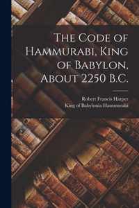 The Code of Hammurabi, King of Babylon, About 2250 B.C.