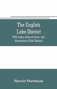 The English lake district. With maps, plans of towns, and illustrations (Fifth Edition)