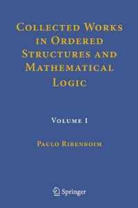 Collected Works in Ordered Structures and Mathematical Logic