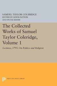 The Collected Works of Samuel Taylor Coleridge, Volume 1: Lectures, 1795: On Politics and Religion