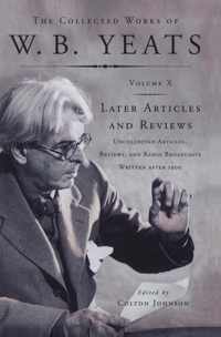 The Collected Works of W.B. Yeats Vol X: Later Articles and Reviews