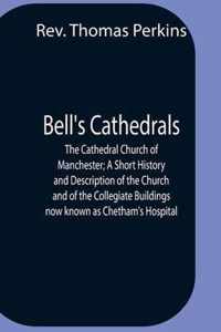 Bell'S Cathedrals; The Cathedral Church Of Manchester; A Short History And Description Of The Church And Of The Collegiate Buildings Now Known As Chetham'S Hospital