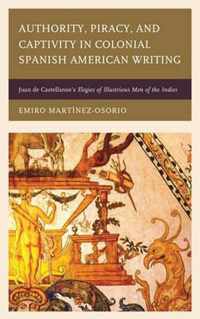 Authority, Piracy, and Captivity in Colonial Spanish American Writing