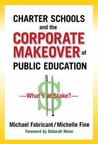 Charter Schools and the Corporate Makeover of Public Education